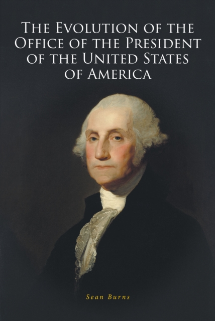 The Evolution of the Office of the President of the United States of America, EPUB eBook