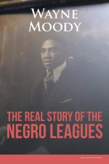 The Real Story of The Negro Leagues, Paperback / softback Book