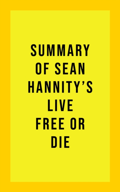 Summary of Sean Hannity's Live Free or Die, EPUB eBook
