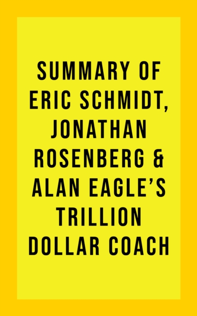 Summary of Eric Schmidt, Jonathan Rosenberg, and Alan Eagle's Trillion Dollar Coach, EPUB eBook