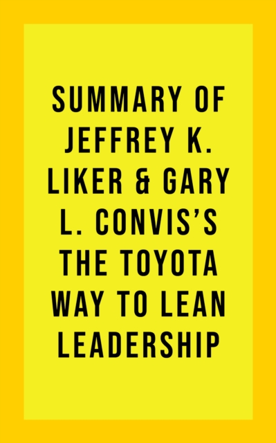 Summary of Jeffrey K. Liker & Gary L. Convis's The Toyota Way to Lean Leadership, EPUB eBook