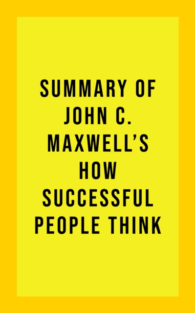 Summary of John C. Maxwell's How Successful People Think, EPUB eBook