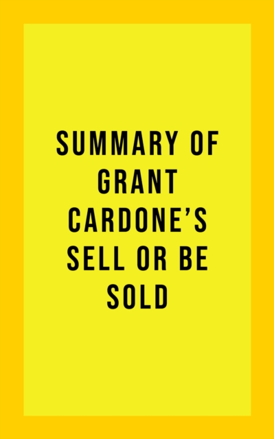Summary of Grant Cardone's Sell or Be Sold, EPUB eBook