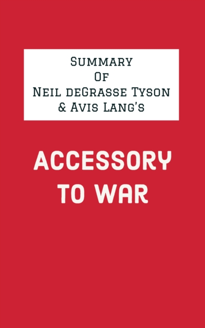 Summary of Neil deGrasse Tyson & Avis Lang's Accessory to War, EPUB eBook