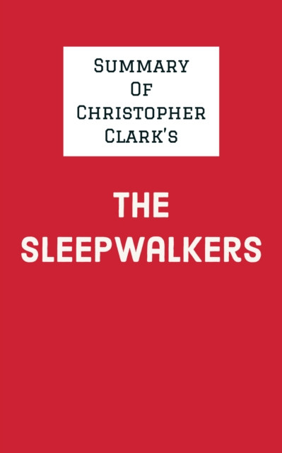 Summary of Christopher Clark's The Sleepwalkers, EPUB eBook