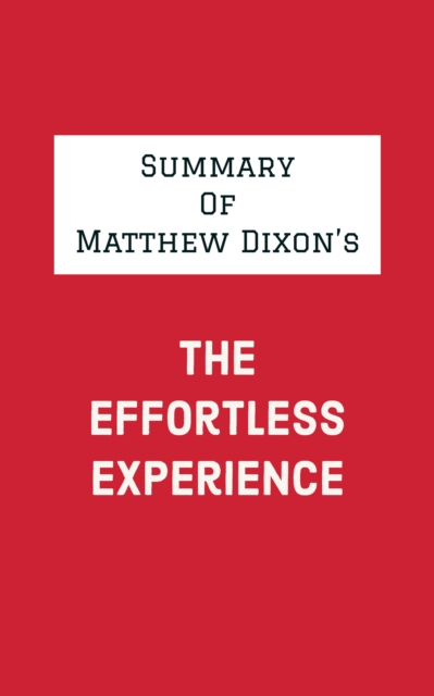 Summary of Matthew Dixon's The Effortless Experience, EPUB eBook