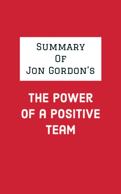 Summary of Jon Gordon's The Power of a Positive Team, EPUB eBook