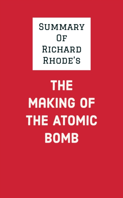 Summary of Richard Rhode's The Making of the Atomic Bomb, EPUB eBook