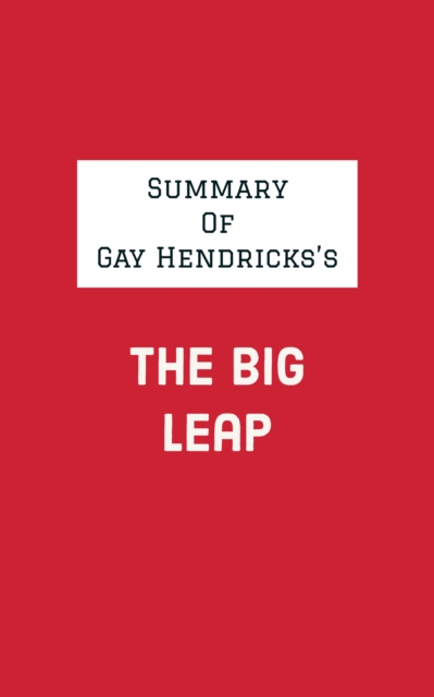 Summary of Gay Hendricks's The Big Leap, EPUB eBook