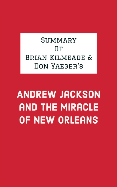 Summary of Brian Kilmeade & Don Yaeger's Andrew Jackson and the Miracle of New Orleans, EPUB eBook
