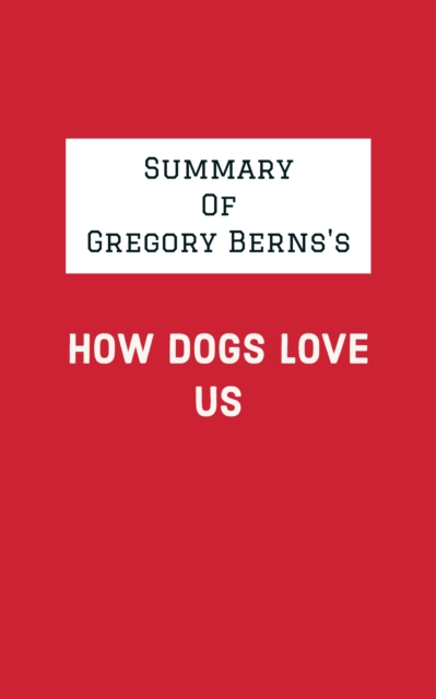 Summary of Gregory Berns's How Dogs Love Us, EPUB eBook