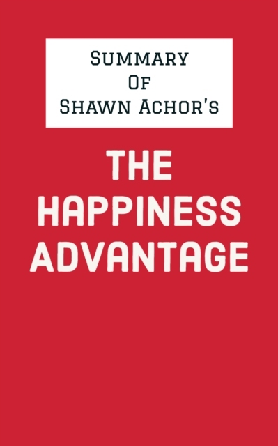Summary of Shawn Achor's The Happiness Advantage, EPUB eBook