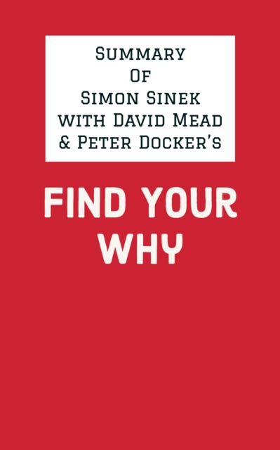Summary of Simon Sinek with David Mead & Peter Docker's Find Your Why, EPUB eBook