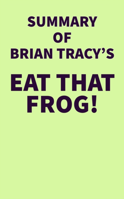 Summary of Brian Tracy's Eat That Frog!, EPUB eBook