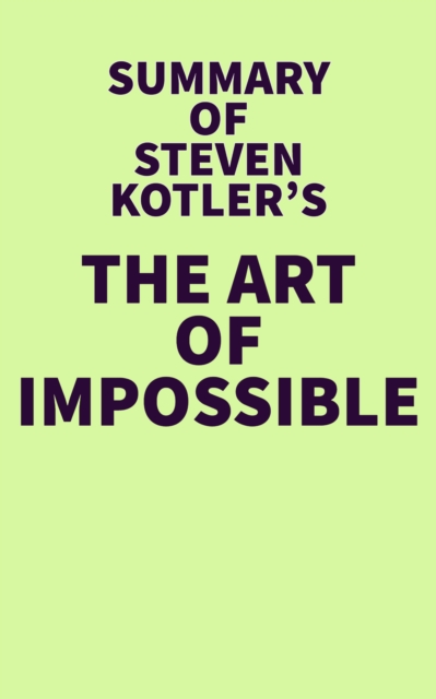 Summary of Steven Kotler's The Art of Impossible, EPUB eBook