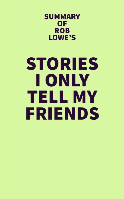 Summary of Rob Lowe's Stories I Only Tell My Friends, EPUB eBook