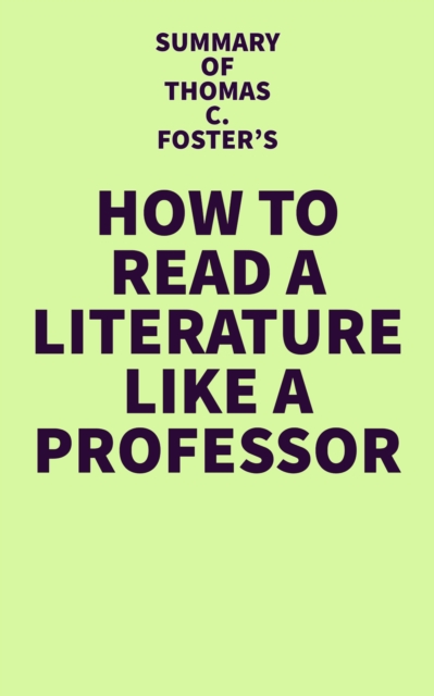 Summary of Thomas C. Foster's How to Read Literature Like a Professor, EPUB eBook