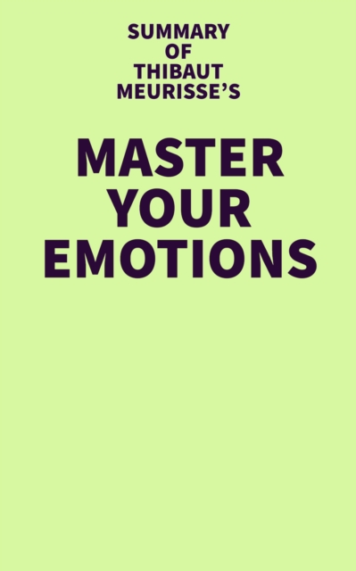 Summary of Thibaut Meurisse's Master Your Emotions, EPUB eBook