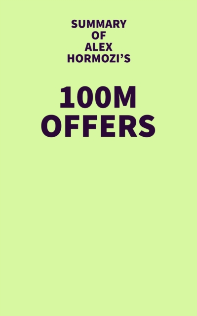 Summary of Alex Hormozi's 100M Offers, EPUB eBook