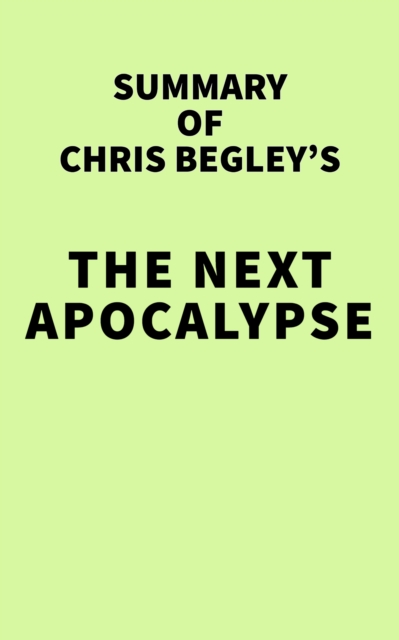 Summary of Chris Begley's The Next Apocalypse, EPUB eBook
