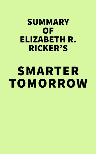 Summary of Elizabeth R. Ricker's Smarter Tomorrow, EPUB eBook