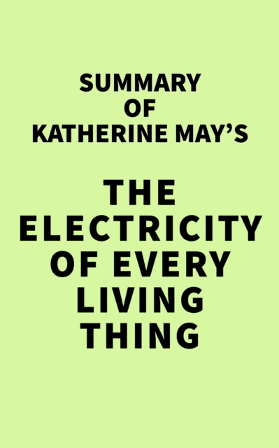 Summary of Katherine May's The Electricity of Every Living Thing, EPUB eBook