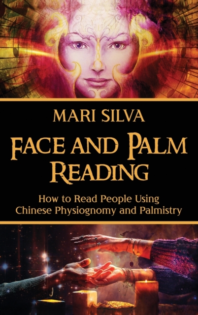 Face and Palm Reading : How to Read People Using Chinese Physiognomy and Palmistry, Hardback Book
