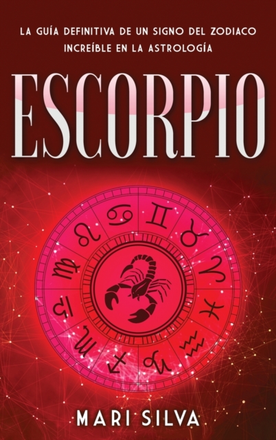 Escorpio : La gu?a definitiva de un signo del zodiaco incre?ble en la astrolog?a, Hardback Book