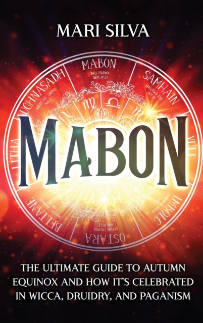Mabon : The Ultimate Guide to Autumn Equinox and How It's Celebrated in Wicca, Druidry, and Paganism, Hardback Book