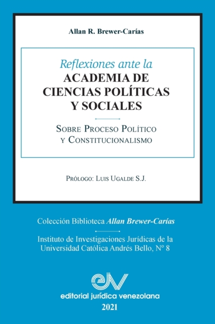 Reflexiones Ante La Academia de Ciencias Poliiticas Y Sociales Sobre Proceso Politico Y Constitucionalismo 1969-2021, Paperback / softback Book