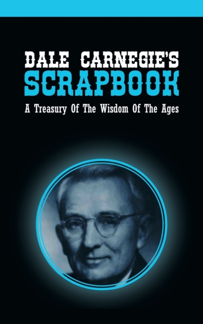 Dale Carnegie's Scrapbook : A Treasury Of The Wisdom Of The Ages, Hardback Book