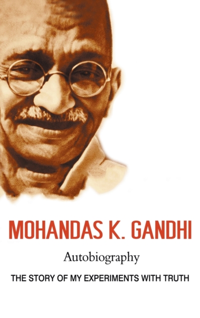 Mohandas K. Gandhi, Autobiography : The Story of My Experiments with Truth, Hardback Book
