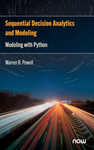 Sequential Decision Analytics and Modeling: Modeling with Python, Hardback Book