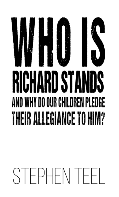 Who is Richard Stands and Why Do Our Children Pledge Their Allegiance to Him?, EPUB eBook
