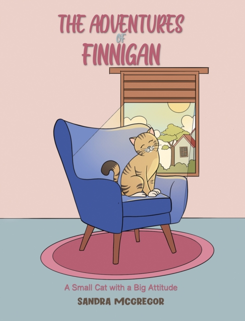 The Adventures Of Finnigan : A Small Cat with a Big Attitude, EPUB eBook