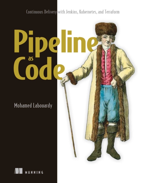 Pipeline as Code : Continuous Delivery with Jenkins, Kubernetes, and Terraform, EPUB eBook