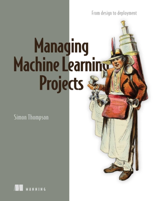 Managing Machine Learning Projects : From design to deployment, EPUB eBook