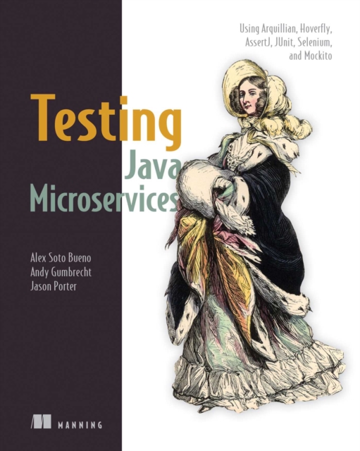 Testing Java Microservices : Using Arquillian, Hoverfly, AssertJ, JUnit, Selenium, and Mockito, EPUB eBook