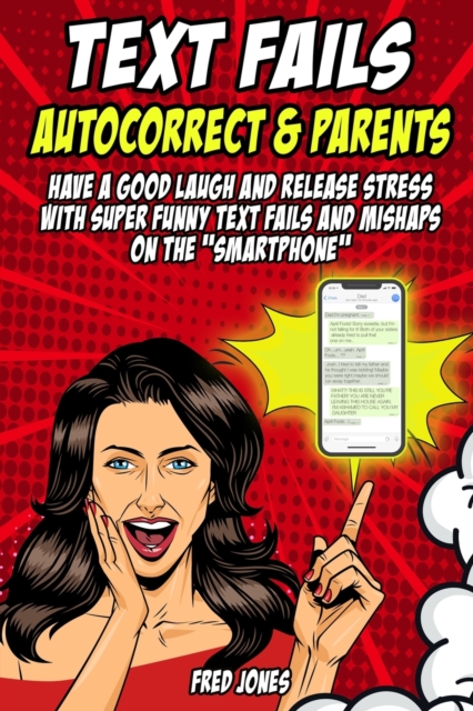 Text Fails Autocorrect and Parents : Have a Good Laugh and Release Stress with Super Funny Text Fails and Mishaps on the Smartphone, Paperback / softback Book
