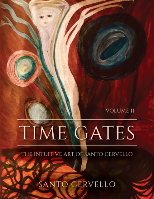 Time Gates : The Intuitive Art Of Santo Cervello Volume II, Paperback / softback Book