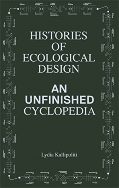 Histories of Ecological Design : An Unfinished Cyclopedia, Paperback / softback Book