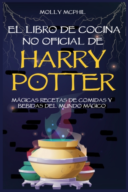 El libro de Cocina no Oficial de Harry Potter : Magicas Recetas de comidas y bebidas del Mundo Magico, Paperback / softback Book