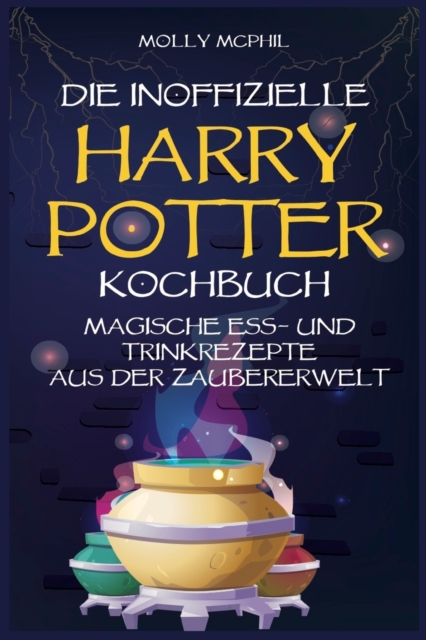 Das Inoffizielle Harry Potter Kochbuch : Magische Ess- und Trinkrezepte aus der Zaubererwelt, Paperback / softback Book