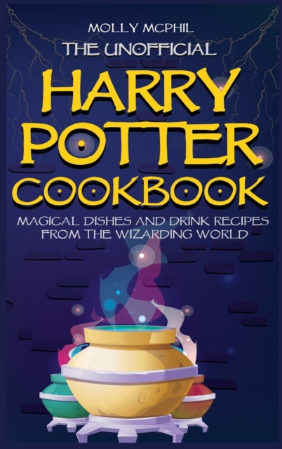 The Unofficial Harry Potter Cookbook : Magical Food and Drink recipes from the Wizarding World, Hardback Book