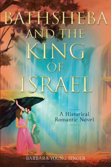 Bathsheba and the King of Israel : A Historical Romantic Novel, EPUB eBook