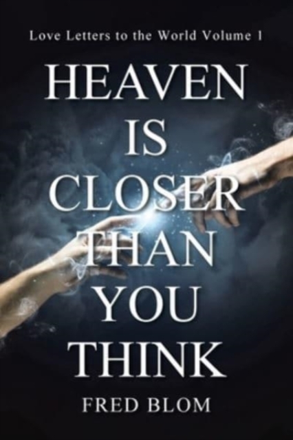 Heaven is Closer than You Think : Love Letters to the World Volume 1, Paperback / softback Book
