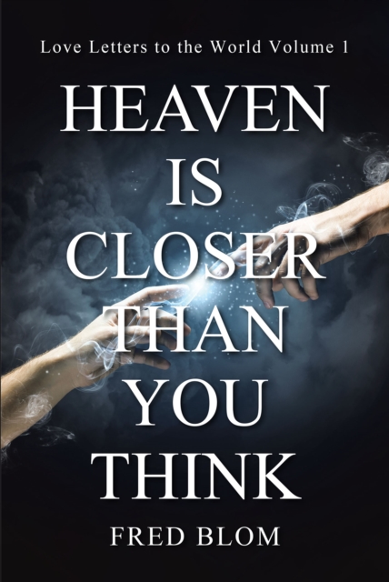 Heaven is Closer than You Think : Love Letters to the World Volume 1, EPUB eBook