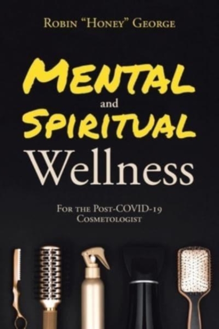 Mental and Spiritual Wellness : For the Post-COVID-19 Cosmetologist, Paperback / softback Book