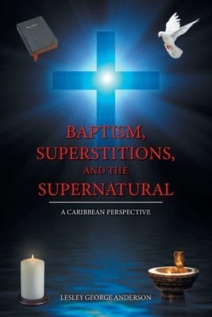 Baptism, Superstitions, and the Supernatural : A Caribbean Perspective, Paperback / softback Book