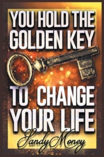 You Hold the Golden Key to Change Your Life, Paperback / softback Book